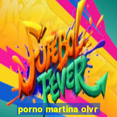 porno martina olvr